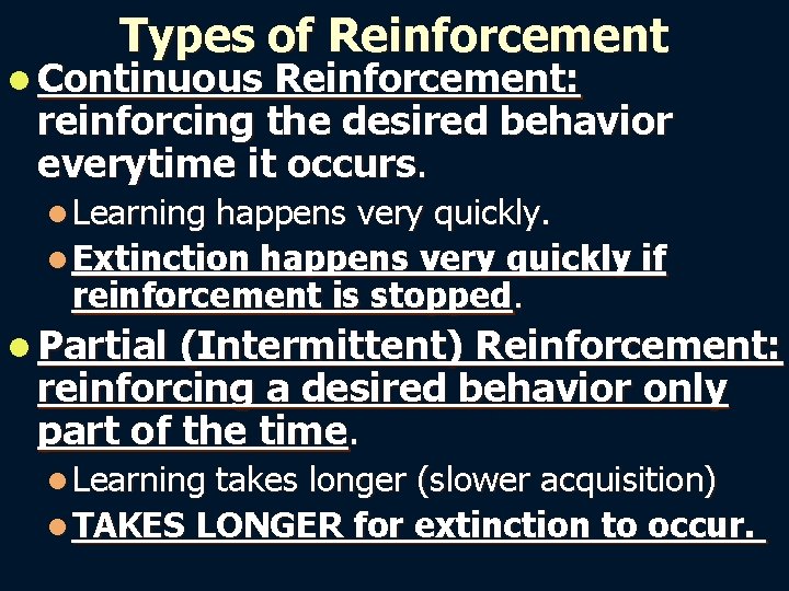 Types of Reinforcement l Continuous Reinforcement: reinforcing the desired behavior everytime it occurs. l