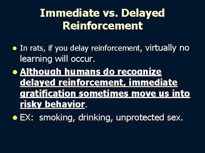 Immediate vs. Delayed Reinforcement l In rats, if you delay reinforcement, virtually no learning