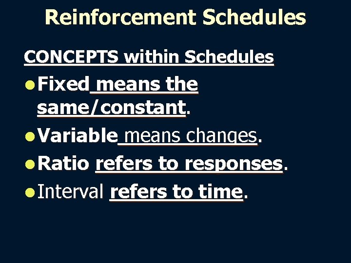 Reinforcement Schedules CONCEPTS within Schedules l Fixed means the same/constant. l Variable means changes.