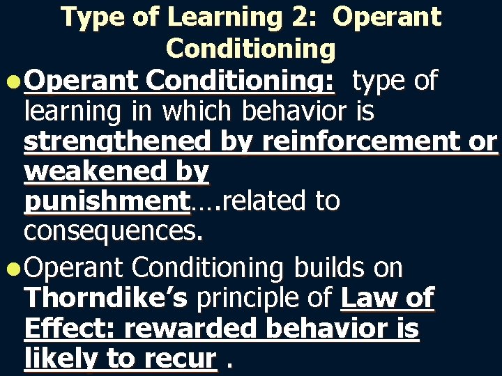 Type of Learning 2: Operant Conditioning l Operant Conditioning: type of learning in which