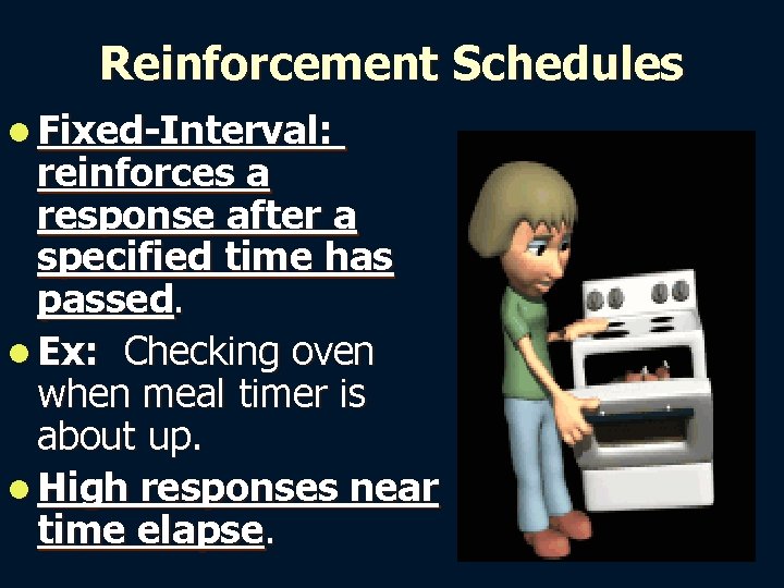 Reinforcement Schedules l Fixed-Interval: reinforces a response after a specified time has passed. l