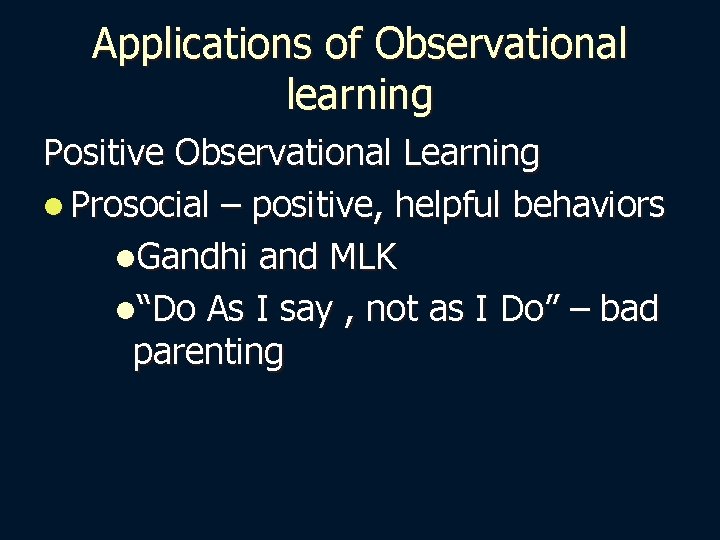 Applications of Observational learning Positive Observational Learning l Prosocial – positive, helpful behaviors l.