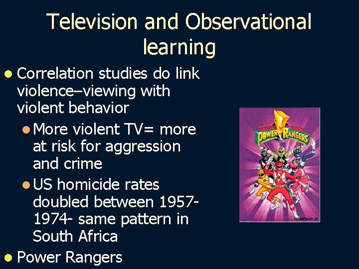 Television and Observational learning l Correlation studies do link violence–viewing with violent behavior l