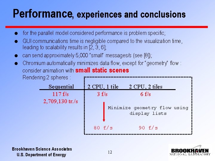 Performance, experiences and conclusions l l for the parallel model considered performance is problem