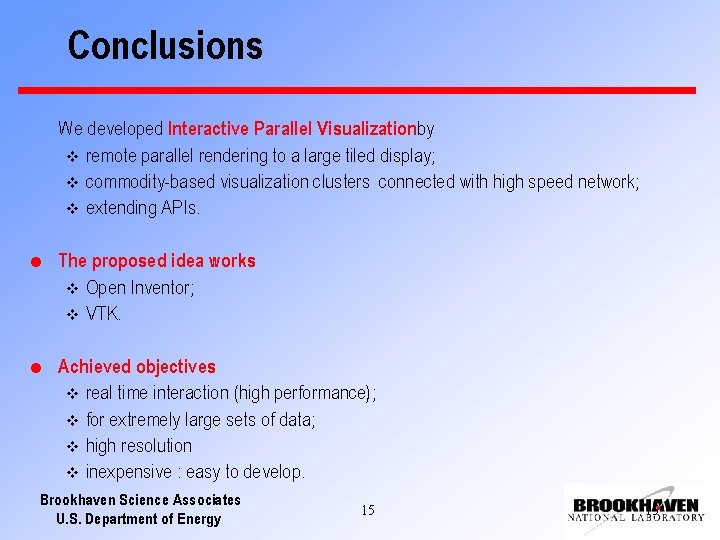 Conclusions We developed Interactive Parallel Visualizationby v remote parallel rendering to a large tiled