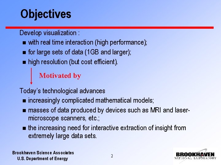 Objectives Develop visualization : n with real time interaction (high performance); n for large