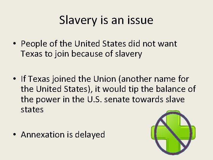 Slavery is an issue • People of the United States did not want Texas