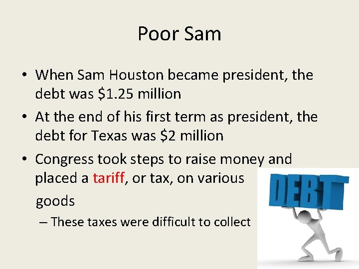 Poor Sam • When Sam Houston became president, the debt was $1. 25 million