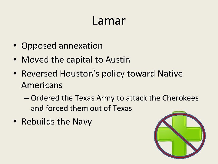 Lamar • Opposed annexation • Moved the capital to Austin • Reversed Houston’s policy