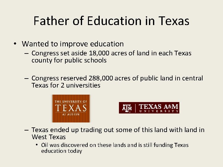 Father of Education in Texas • Wanted to improve education – Congress set aside