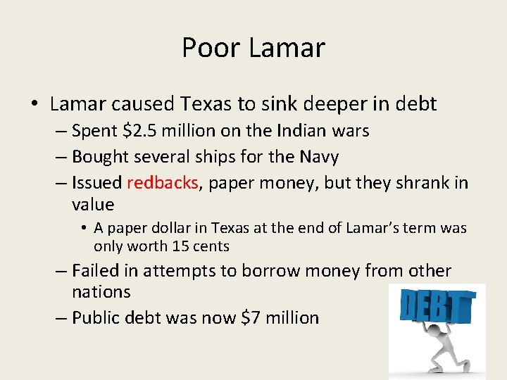 Poor Lamar • Lamar caused Texas to sink deeper in debt – Spent $2.