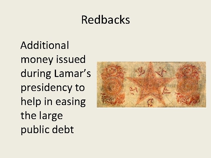 Redbacks Additional money issued during Lamar’s presidency to help in easing the large public