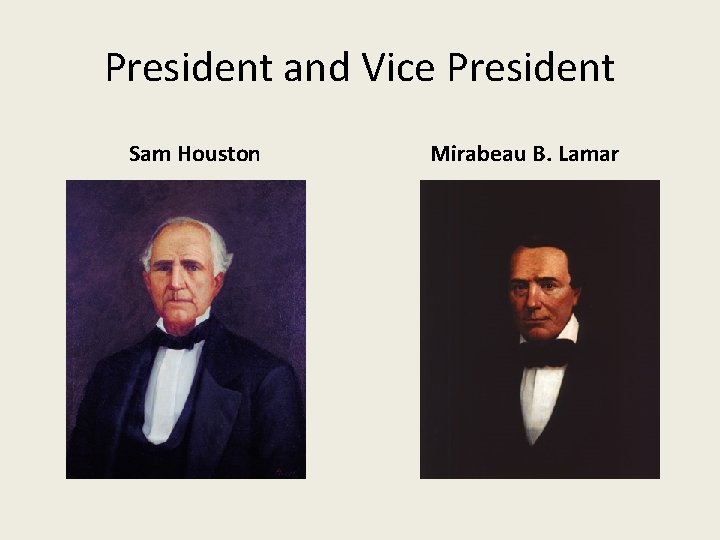 President and Vice President Sam Houston Mirabeau B. Lamar 