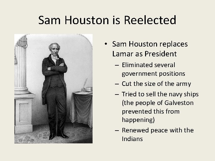 Sam Houston is Reelected • Sam Houston replaces Lamar as President – Eliminated several