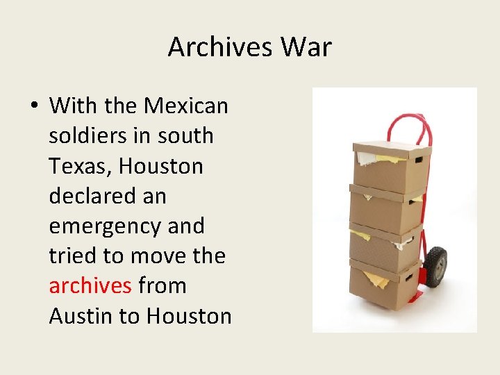 Archives War • With the Mexican soldiers in south Texas, Houston declared an emergency