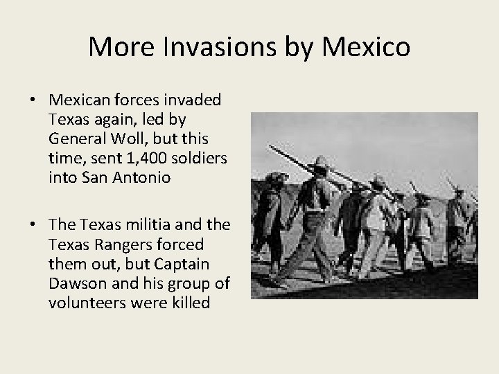 More Invasions by Mexico • Mexican forces invaded Texas again, led by General Woll,