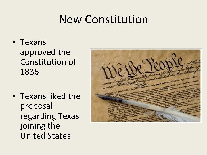 New Constitution • Texans approved the Constitution of 1836 • Texans liked the proposal