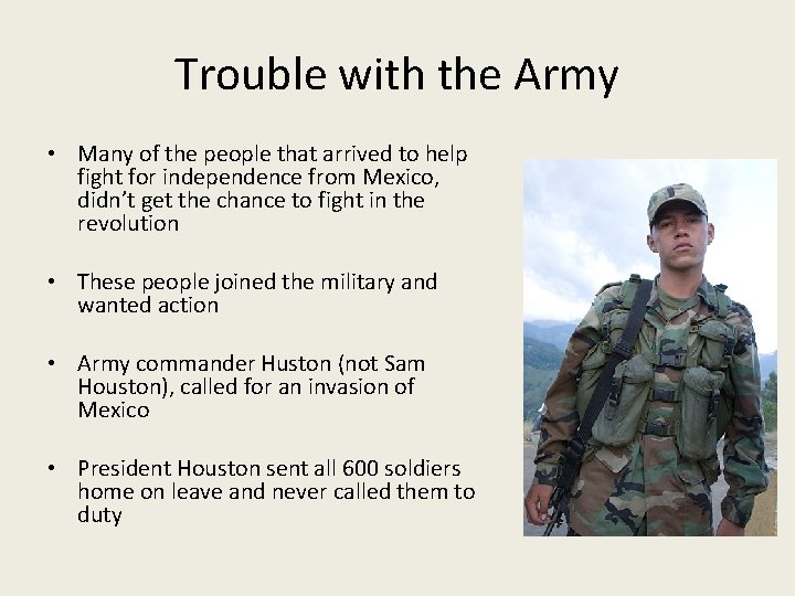 Trouble with the Army • Many of the people that arrived to help fight