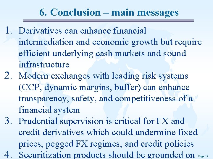 6. Conclusion – main messages 1. Derivatives can enhance financial intermediation and economic growth 6. Conclusion – main messages 1. Derivatives can enhance financial intermediation and economic growth