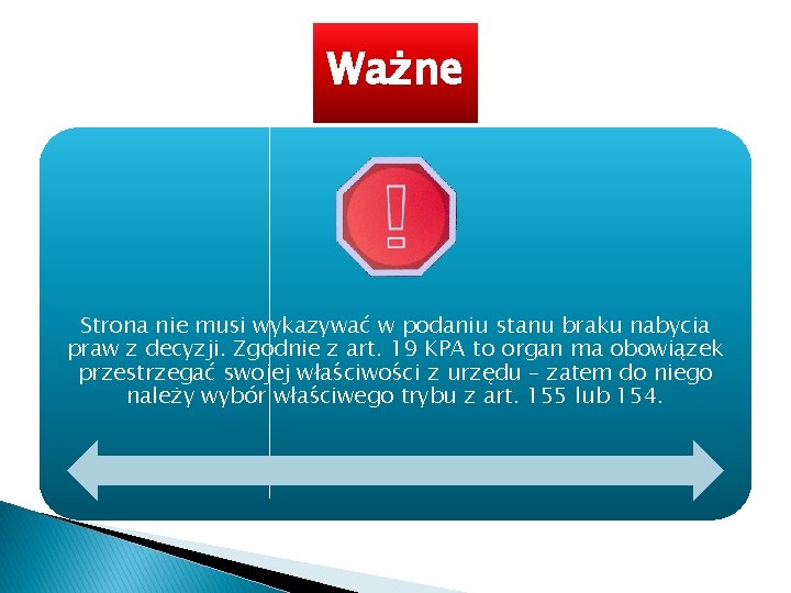 Ważne Strona nie musi wykazywać w podaniu stanu braku nabycia praw z decyzji. Zgodnie