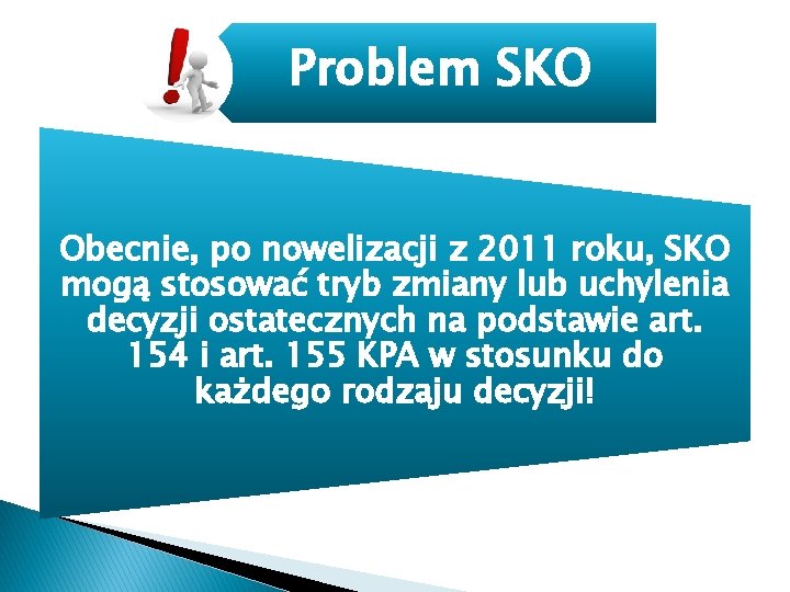 Problem SKO Obecnie, po nowelizacji z 2011 roku, SKO mogą stosować tryb zmiany lub