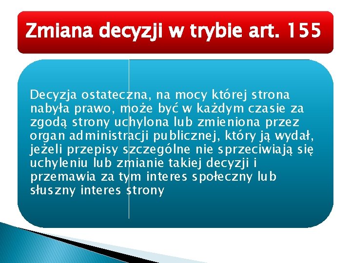 Zmiana decyzji w trybie art. 155 Decyzja ostateczna, na mocy której strona nabyła prawo,