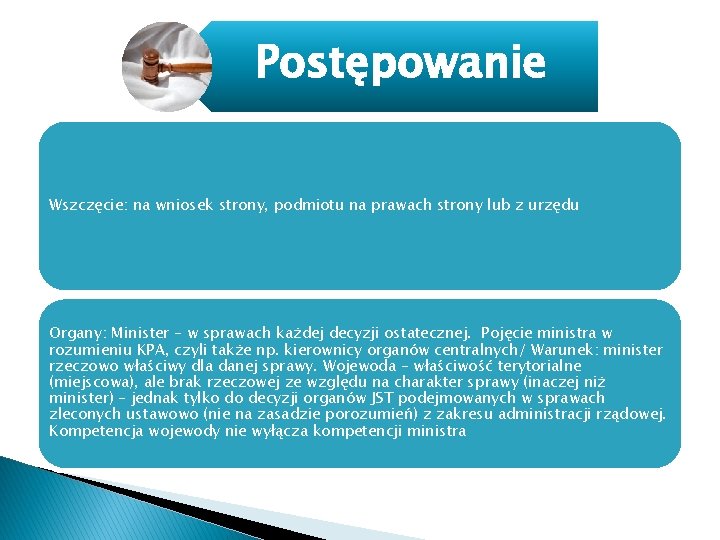 Postępowanie Wszczęcie: na wniosek strony, podmiotu na prawach strony lub z urzędu Organy: Minister