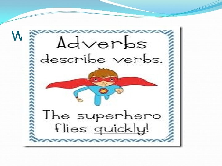 What is an adverb? 