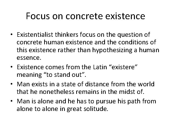 Focus on concrete existence • Existentialist thinkers focus on the question of concrete human