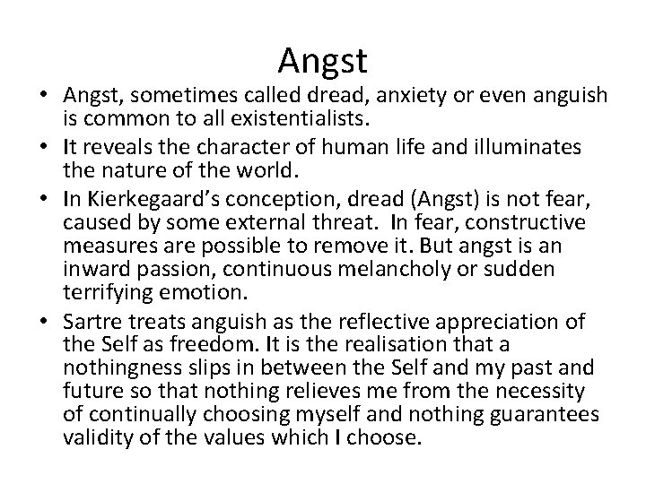 Angst • Angst, sometimes called dread, anxiety or even anguish is common to all