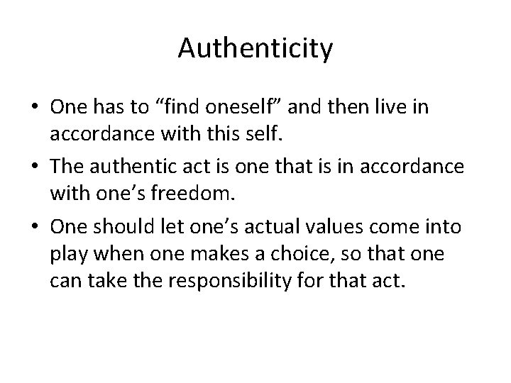 Authenticity • One has to “find oneself” and then live in accordance with this