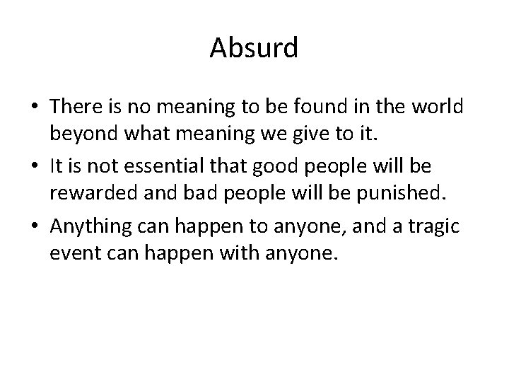 Absurd • There is no meaning to be found in the world beyond what