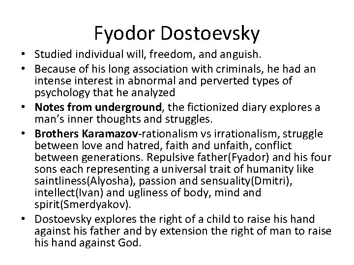 Fyodor Dostoevsky • Studied individual will, freedom, and anguish. • Because of his long