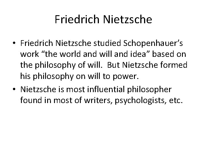 Friedrich Nietzsche • Friedrich Nietzsche studied Schopenhauer’s work “the world and will and idea”