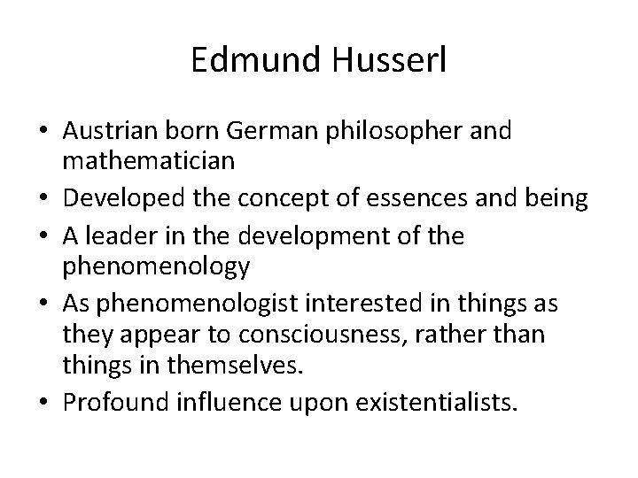 Edmund Husserl • Austrian born German philosopher and mathematician • Developed the concept of