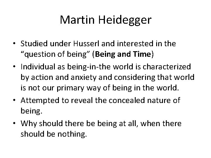 Martin Heidegger • Studied under Husserl and interested in the “question of being” (Being