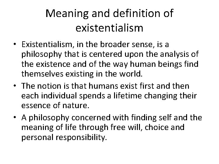 Meaning and definition of existentialism • Existentialism, in the broader sense, is a philosophy