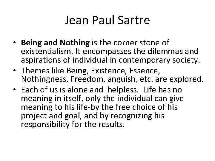 Jean Paul Sartre • Being and Nothing is the corner stone of existentialism. It