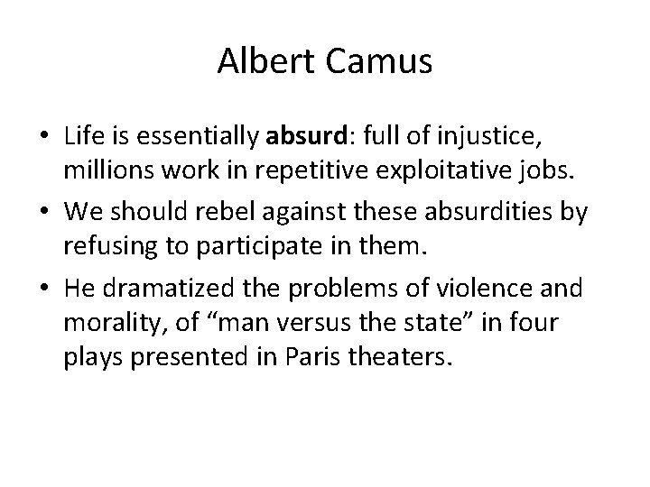 Albert Camus • Life is essentially absurd: full of injustice, millions work in repetitive