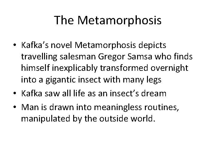 The Metamorphosis • Kafka’s novel Metamorphosis depicts travelling salesman Gregor Samsa who finds himself