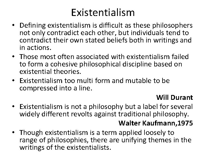 Existentialism • Defining existentialism is difficult as these philosophers not only contradict each other,