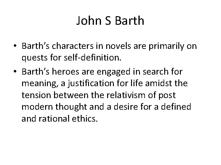 John S Barth • Barth’s characters in novels are primarily on quests for self-definition.