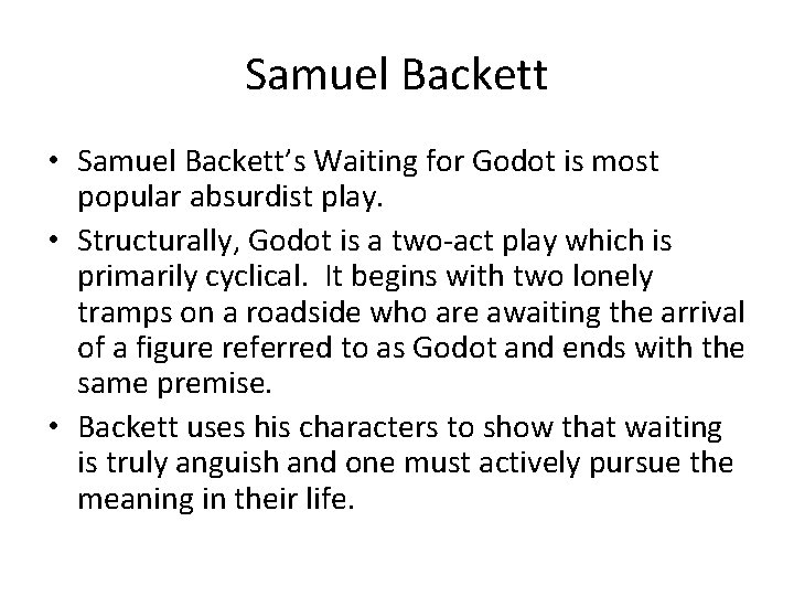 Samuel Backett • Samuel Backett’s Waiting for Godot is most popular absurdist play. •