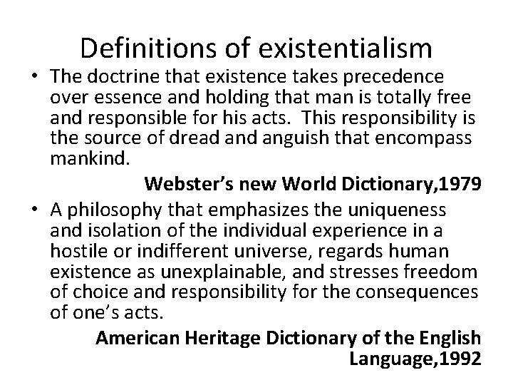 Definitions of existentialism • The doctrine that existence takes precedence over essence and holding