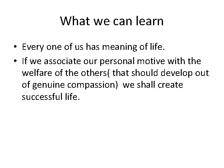 What we can learn • Every one of us has meaning of life. •