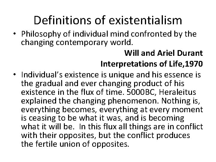 Definitions of existentialism • Philosophy of individual mind confronted by the changing contemporary world.