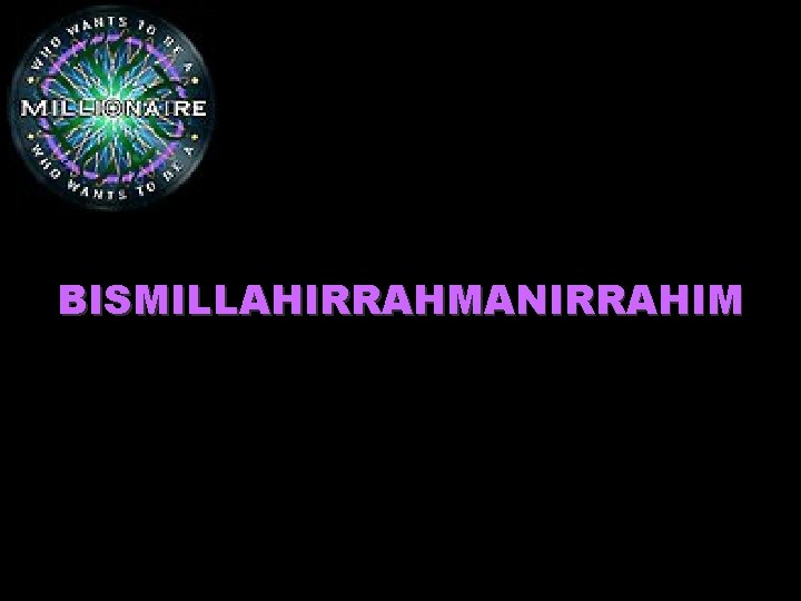 BISMILLAHIRRAHMANIRRAHIM 