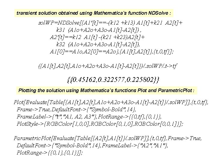 transient solution obtained using Mathematica’s function NDSolve : sol. WP=NDSolve[{A 1'[t]==-(k 12 +k 13)