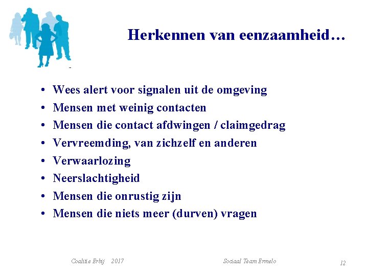 Herkennen van eenzaamheid… • • Wees alert voor signalen uit de omgeving Mensen met