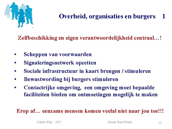 Overheid, organisaties en burgers 1 Zelfbeschikking en eigen verantwoordelijkheid centraal…! • • • Scheppen